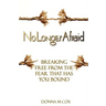 No Longer Afraid: Breaking Free From The Fear That has You Bound