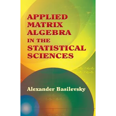 Applied Matrix Algebra in the Statistical Sciences