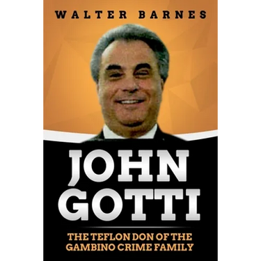 John Gotti: The Teflon Don of the Gambino Crime Family