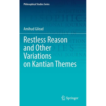 Restless Reason and Other Variations on Kantian Themes