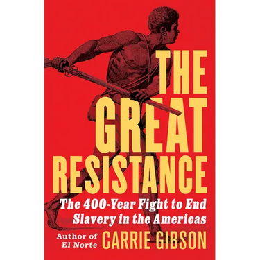 The Great Resistance: The 400-Year Fight to End Slavery in the Americas
