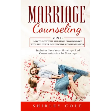 Marriage Counseling: 2 In 1: How To Save Your Marriage from Divorce With The Power Of Effective Communication