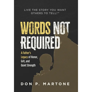 Words Not Required: A Father's Legacy of Honor, Grit, and Quiet Strength
