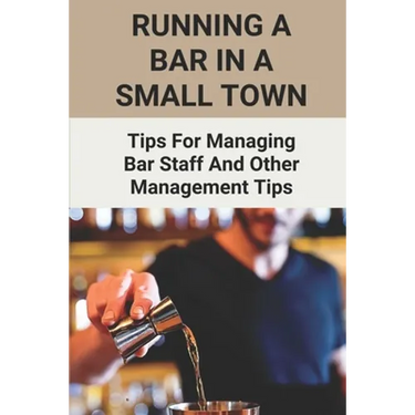 Running A Bar In A Small Town: Tips For Managing Bar Staff And Other Management Tips: Pubs To Become Working Hubs