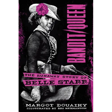Bandit/Queen:: The Runaway Story of Belle Starr