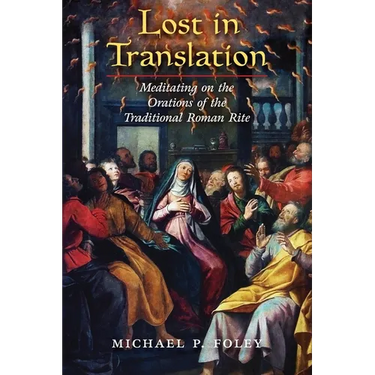 Lost in Translation: Meditating on the Orations of the Traditional Roman Rite