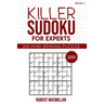 Killer Sudoku for Experts, Book 1: 200 Mind-bending Puzzles