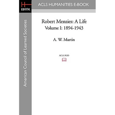 Robert Menzies: A Life Volume I: 1894-1943