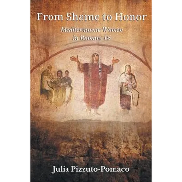 From Shame to Honor: Mediterranean Women in Romans16