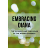 Embracing Diana: The Wisdom and Teachings of the Roman Goddess