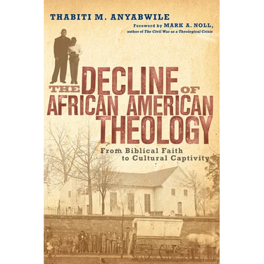 The Decline of African American Theology: From Biblical Faith to Cultural Captivity