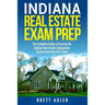 Indiana Real Estate Exam Prep: The Complete Guide to Passing the Indiana Real Estate Salesperson License Exam the First Time!