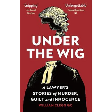 Under The Wig: A Lawyer's Stories of Murder, Guilt and Innocence