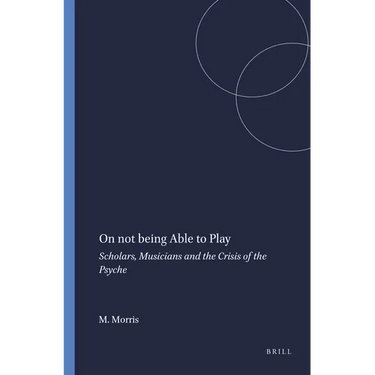 On Not Being Able to Play: Scholars, Musicians and the Crisis of the Psyche