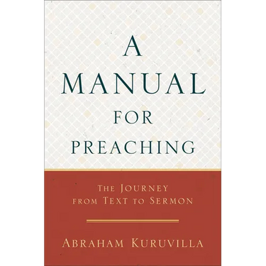 A Manual for Preaching: The Journey from Text to Sermon