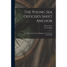 The Young Sea Officer's Sheet Anchor; or, A Key to the Leading of Rigging, and to Practical Seamanship