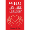 Who Can Care For Me Now?