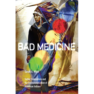Bad Medicine: Settler Colonialism and the Institutionalization of American Indians