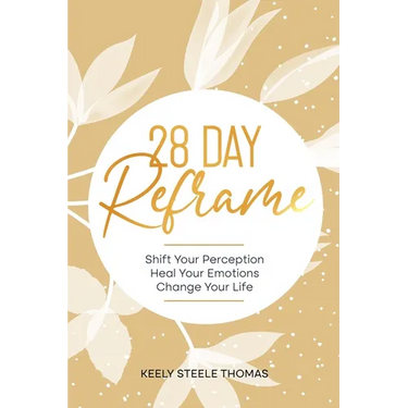 28 DAY Reframe: Shift Your Perception Heal Your Emotions Change Your Life