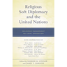 Religious Soft Diplomacy and the United Nations: Religious Engagement as Loyal Opposition