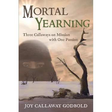 Mortal Yearning: Three Callaways on Mission with One Passion