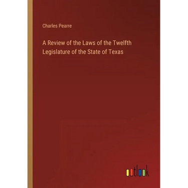 A Review of the Laws of the Twelfth Legislature of the State of Texas