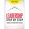 Leadership Step by Step: Become the Person Others Follow