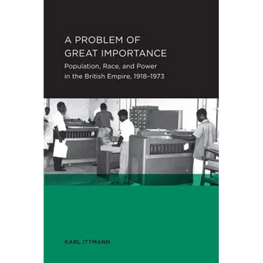 Problem of Great Importance: Population, Race, and Power in the British Empire, 1918-1973 Volume 7