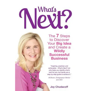 What's Next? the 7 Steps to Discover Your Big Idea and Create a Wildly Successful Business