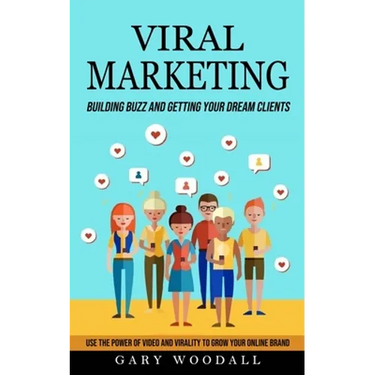 Viral Marketing: Building Buzz and Getting Your Dream Clients (Use the Power of Video and Virality to Grow Your Online Brand)