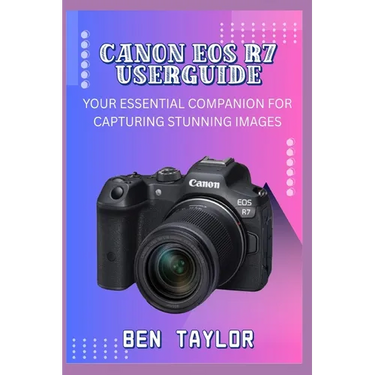 Canon EOS R7 Userguide: Your Essential Companion for Capturing Stunning Images