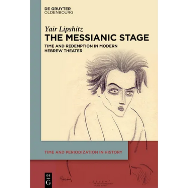 The Messianic Stage: Time and Redemption in Modern Hebrew Theatre