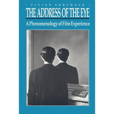 The Address of the Eye: A Phenomenology of Film Experience