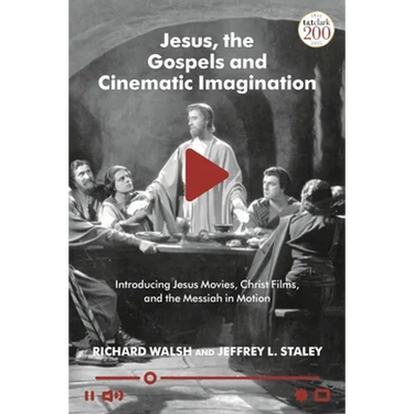 Jesus, the Gospels, and Cinematic Imagination: Introducing Jesus Movies, Christ Films, and the Messiah in Motion