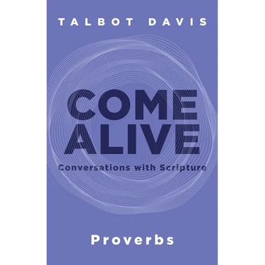 Come Alive: Proverbs: Conversations with Scripture