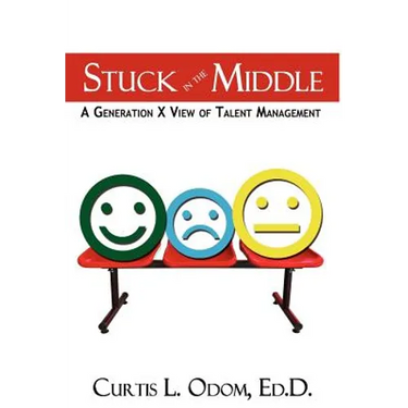 Stuck in the Middle A Generation X View of Talent Management