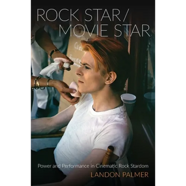 Rock Star/Movie Star: Power and Performance in Cinematic Rock Stardom