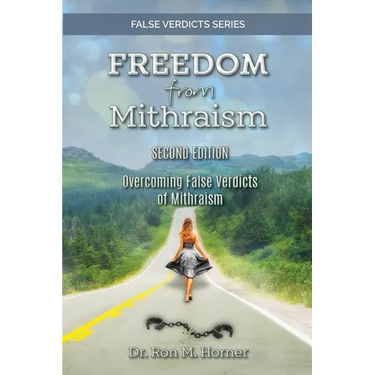 Freedom from Mithraism: Overcoming the False Verdicts of Mithraism