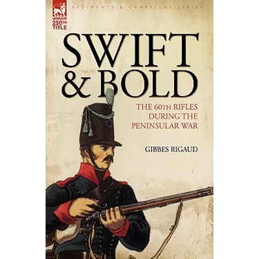 Swift & Bold: The 60th Rifles During the Peninsula War