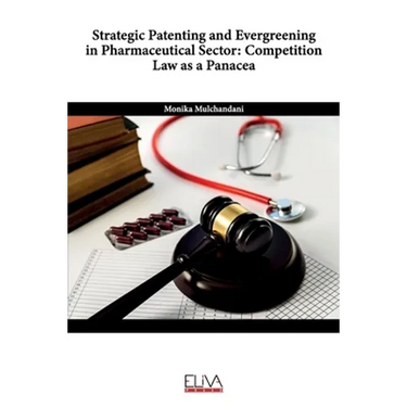 Strategic Patenting and Evergreening in Pharmaceutical Sector: Competition Law as a Panacea