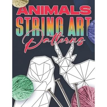 Animal String Art Patterns: Make Your Own String Art with Easy to Follow Low Poly Animal Patterns