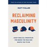 Reclaiming Masculinity: Seven Biblical Principles for Being the Man God Wants You to Be