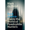Dark Justice: Inside the World of Paedophile Hunters