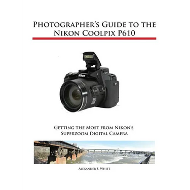 Photographer's Guide to the Nikon Coolpix P610