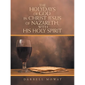The Holydays of God, in Christ Jesus of Nazareth, with His Holy Spirit