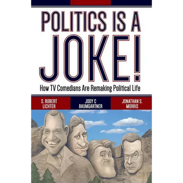 Politics Is a Joke!: How TV Comedians Are Remaking Political Life