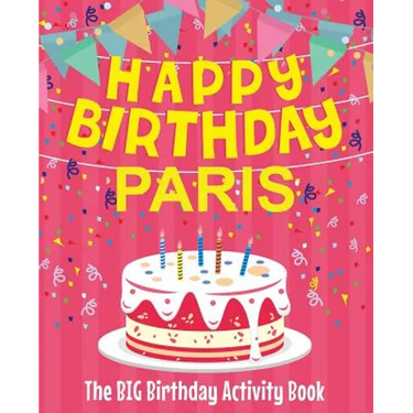 Happy Birthday Paris - The Big Birthday Activity Book: Personalized Children's Activity Book