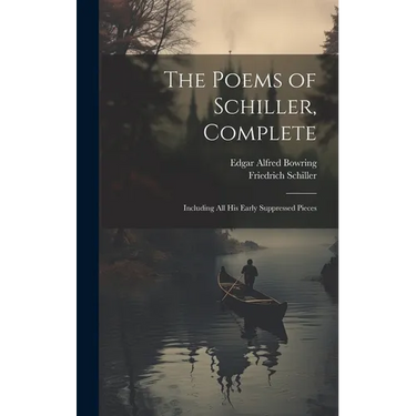 The Poems of Schiller, Complete: Including All His Early Suppressed Pieces