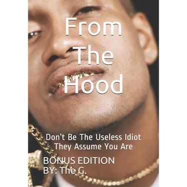 From The Hood: Don't Be The Useless Idiot They Assume You Are (BONUS EDITION)