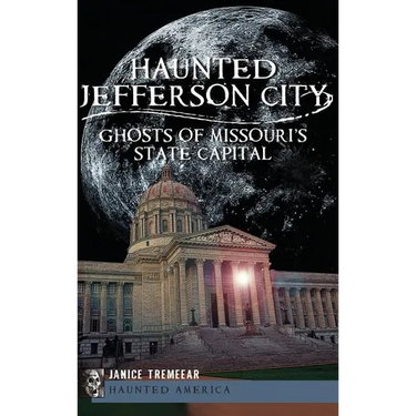Haunted Jefferson City: Ghosts of Missouri's State Capitol